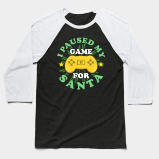 I Paused My Game For Santa Christmas Gaming Funny Baseball T-Shirt